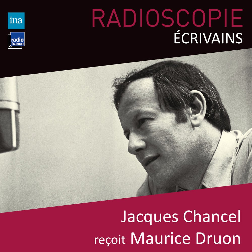 Radioscopie (Écrivains): Jacques Chancel reçoit Maurice Druon