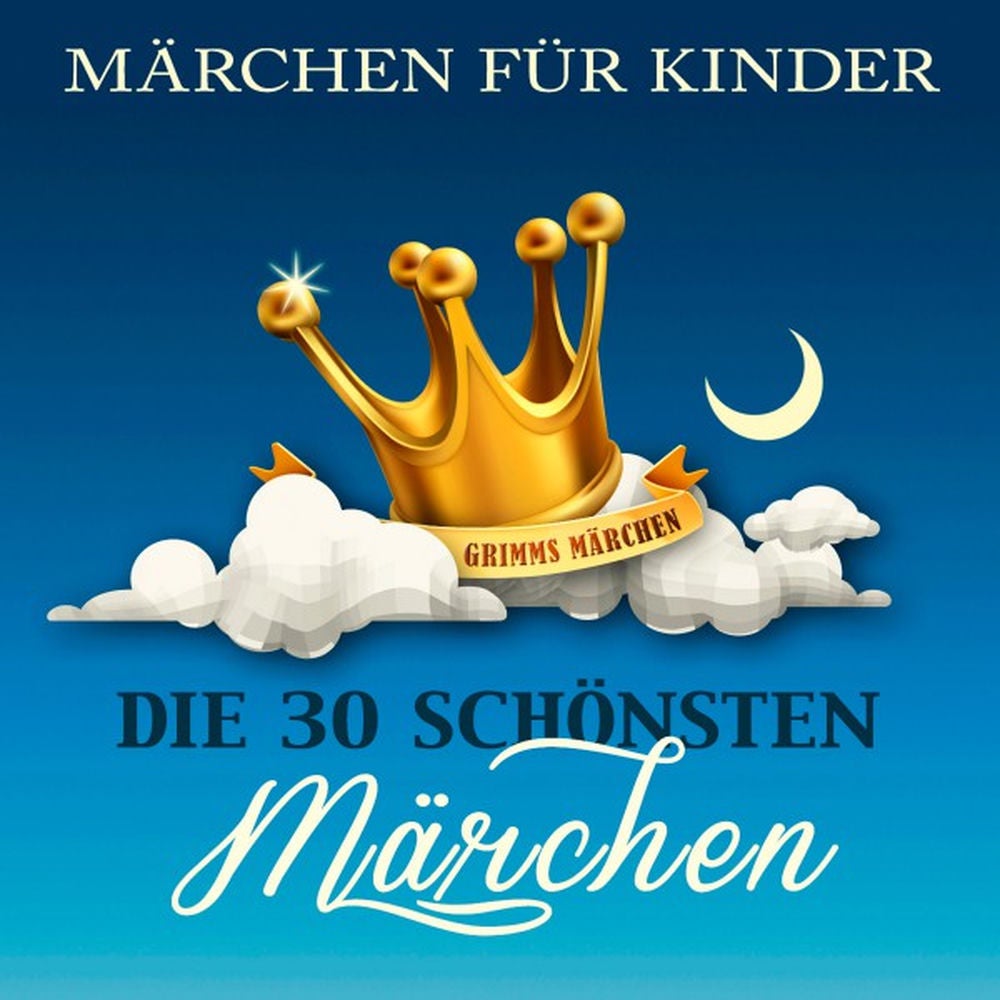 Märchen für Kinder: Die 30 schönsten Märchen der Brüder Grimm