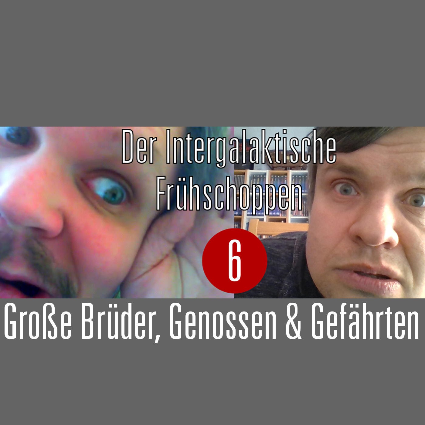 Der Intergalaktische Frühschoppen #6: Große Brüder, Genossen & Gefährten
