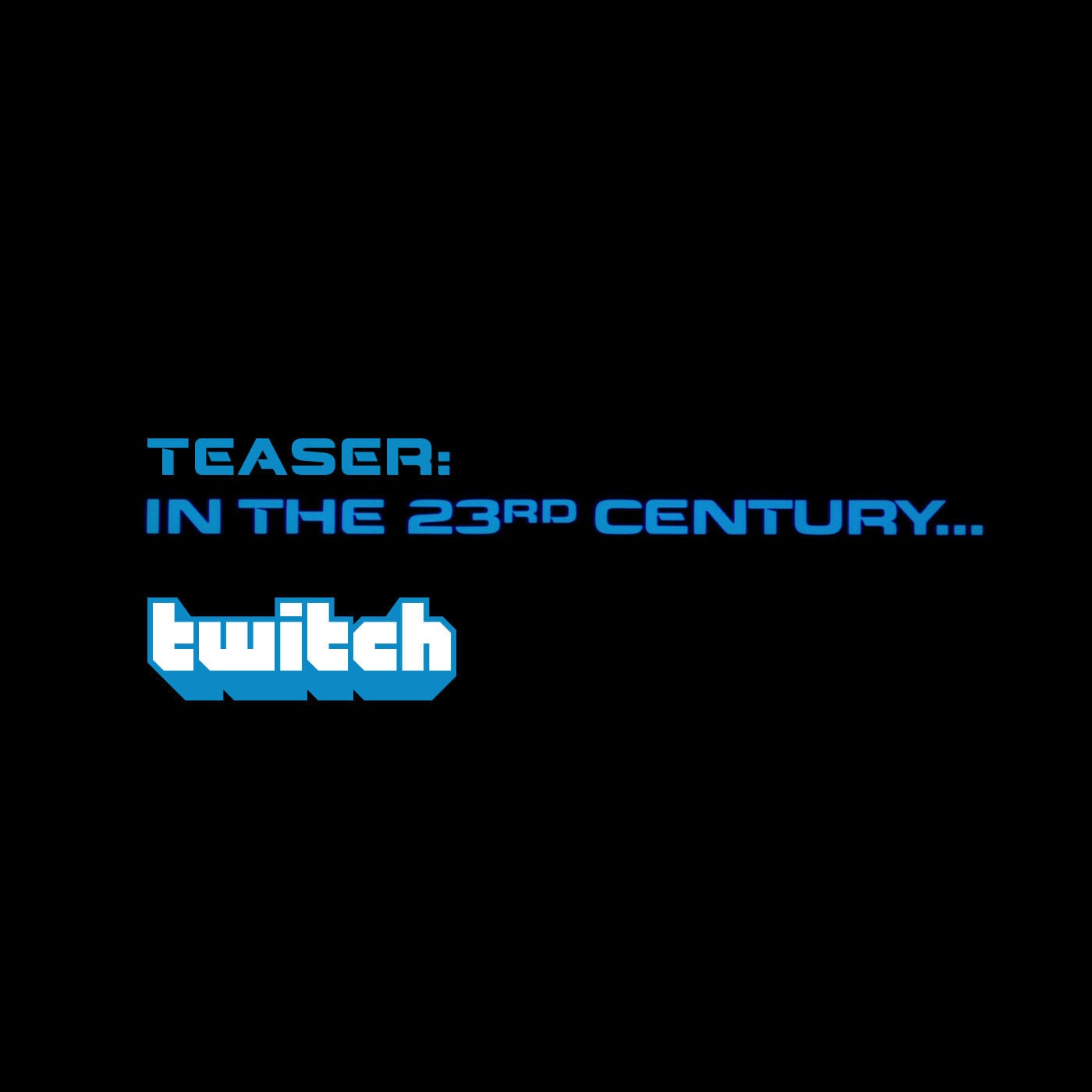 Teaser: In the 23rd Century…