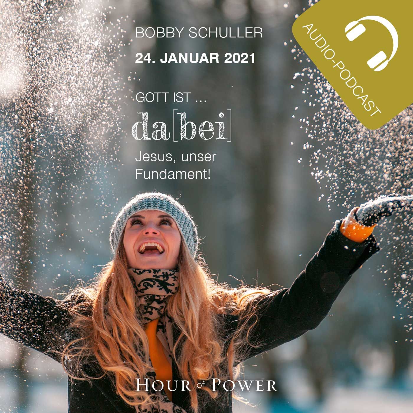24.01.2021: Bobby Schuller: Gott ist da[bei] – Jesus, unser Fundament!