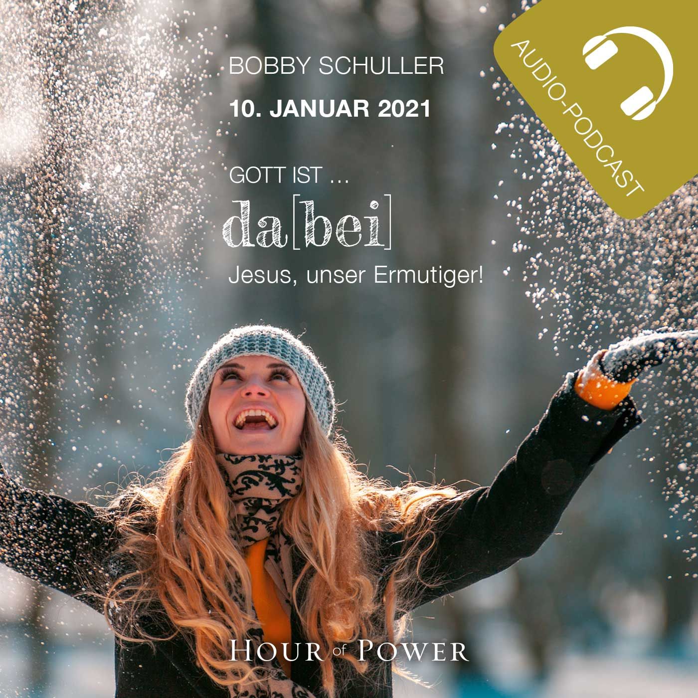 10.01.2021: Bobby Schuller: Gott ist da[bei] – Jesus, unser Ermutiger!