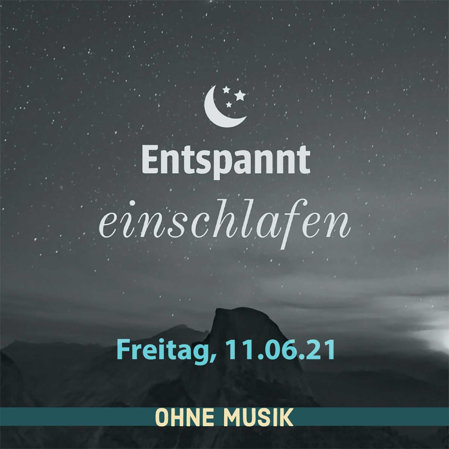 (ohne Musik) Entspannt einschlafen am Freitag, 11.06.21