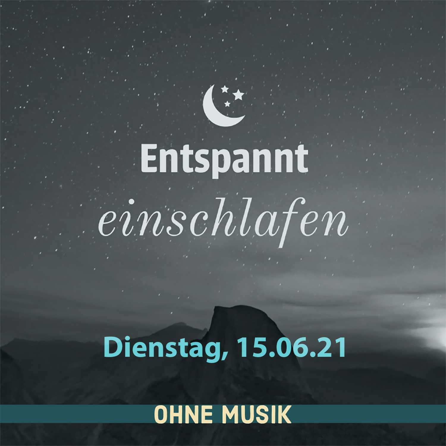 (ohne Musik) Entspannt einschlafen am Dienstag, 15.06.21