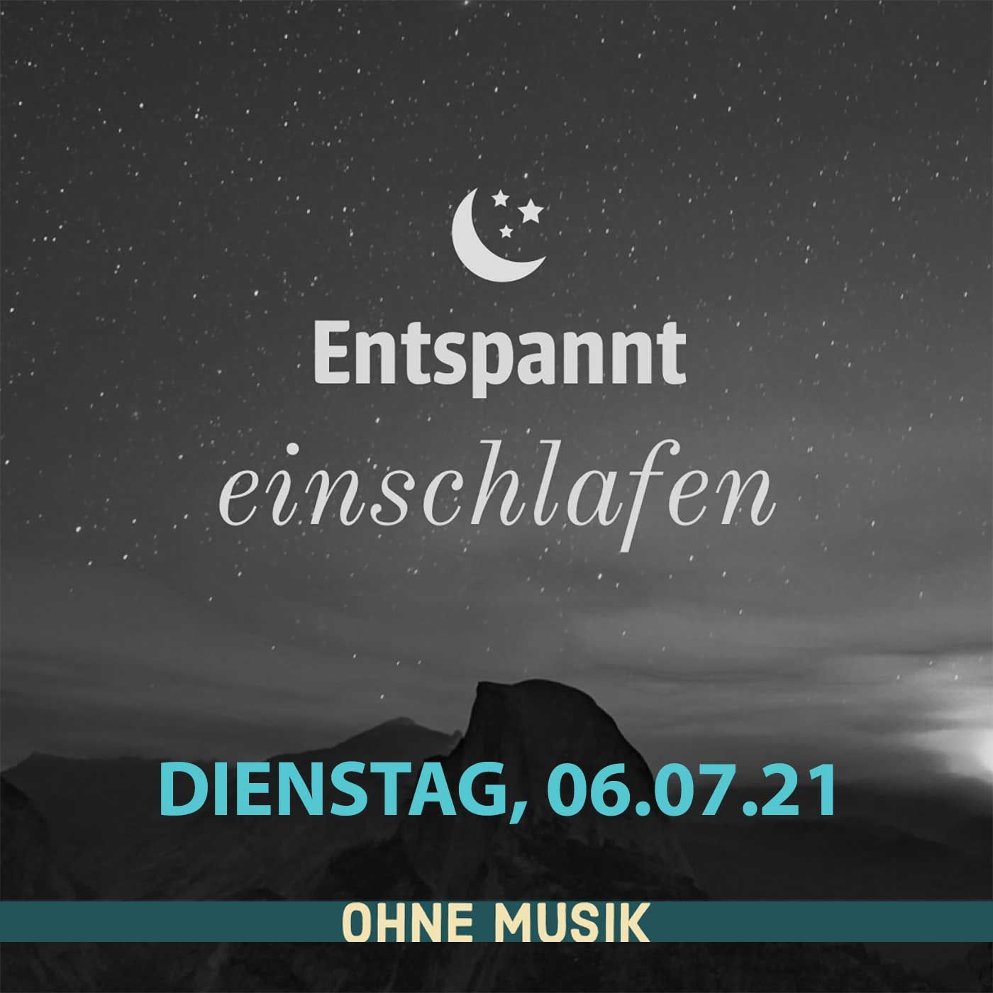 (ohne Musik) Entspannt einschlafen am Dienstag, 06.07.21