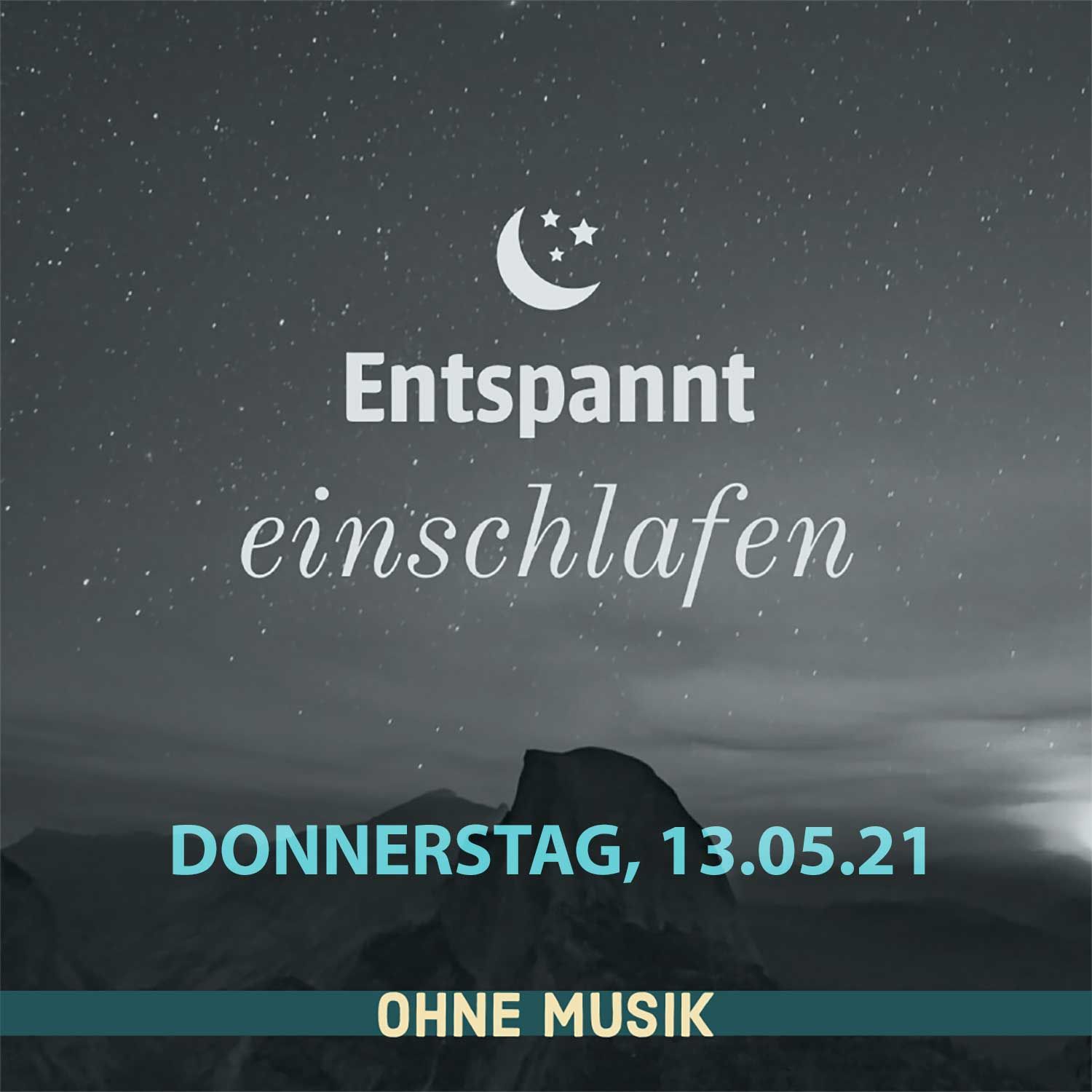 (ohne Musik) Entspannt einschlafen am Donnerstag, 13.05.21