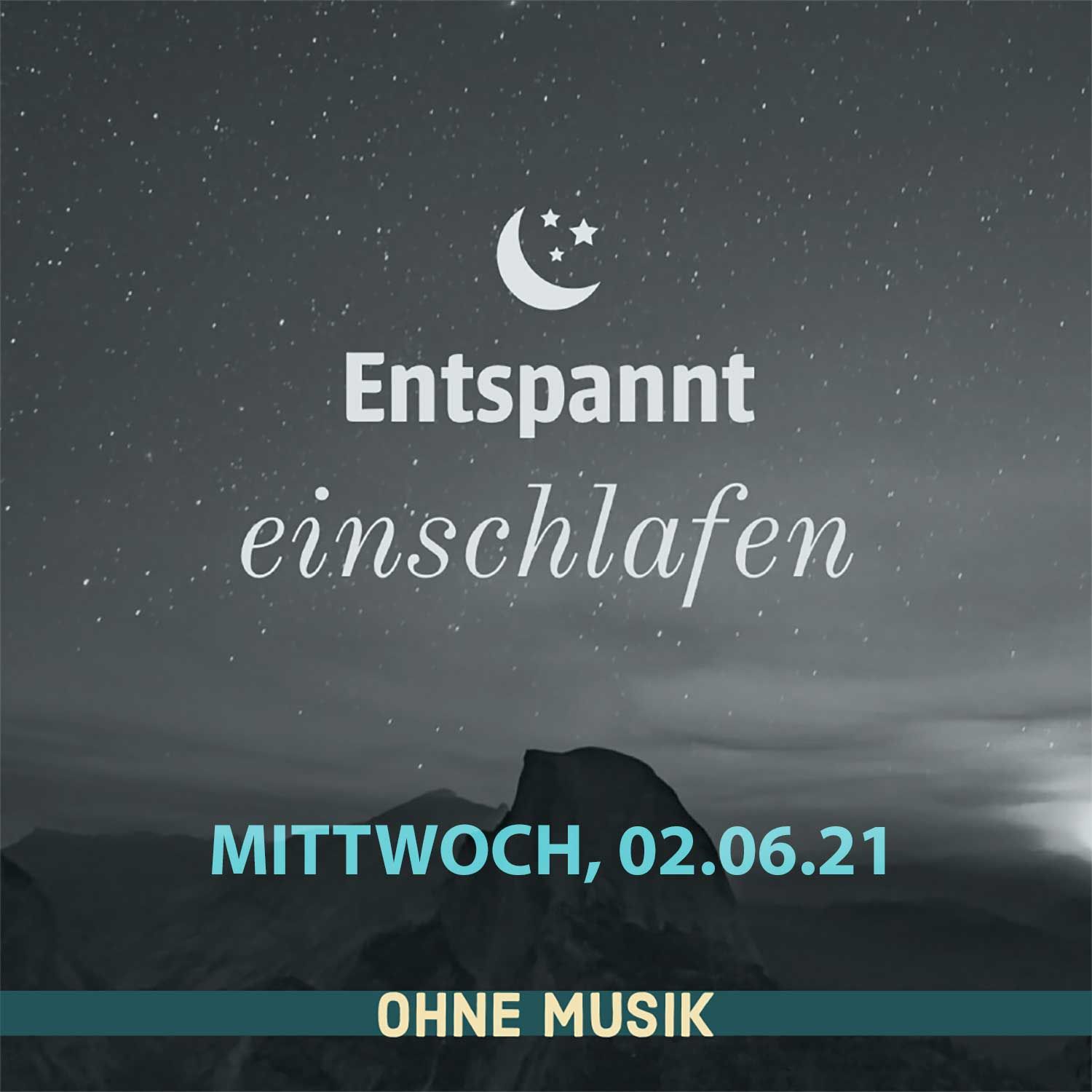 (Ohne Musik) Entspannt einschlafen am Mittwoch, 02.06.21