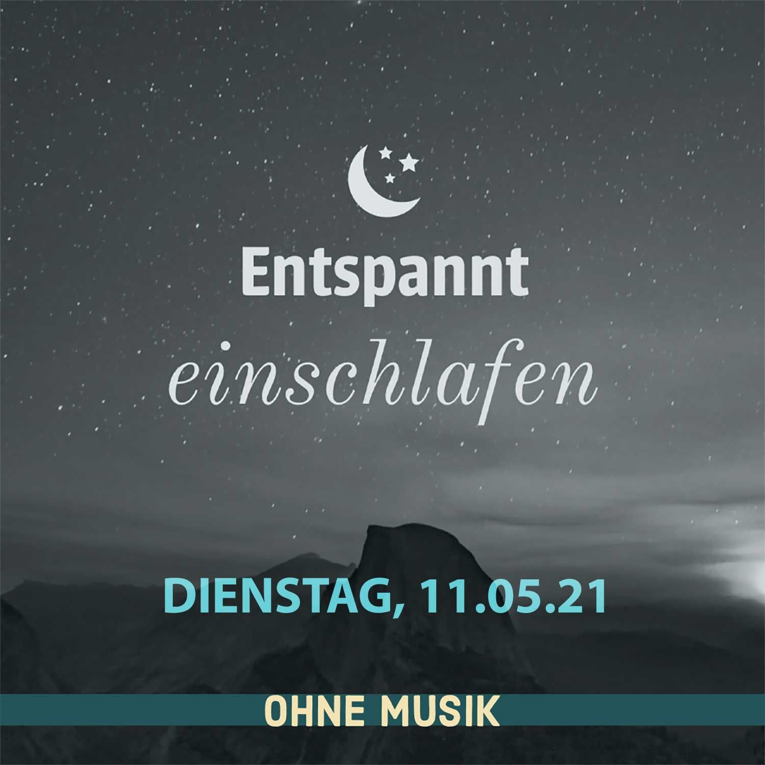 (ohne Musik) Entspannt einschlafen am Dienstag, 11.05.21