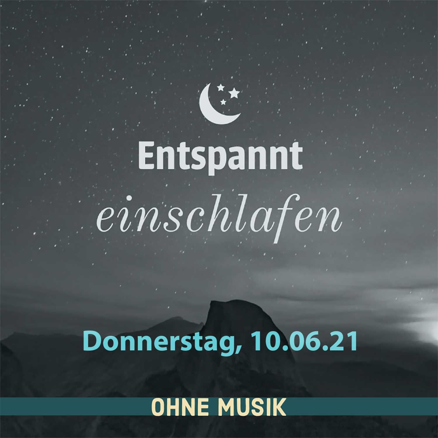 (ohne Musik) Entspannt einschlafen am Donnerstag, 10.06.21