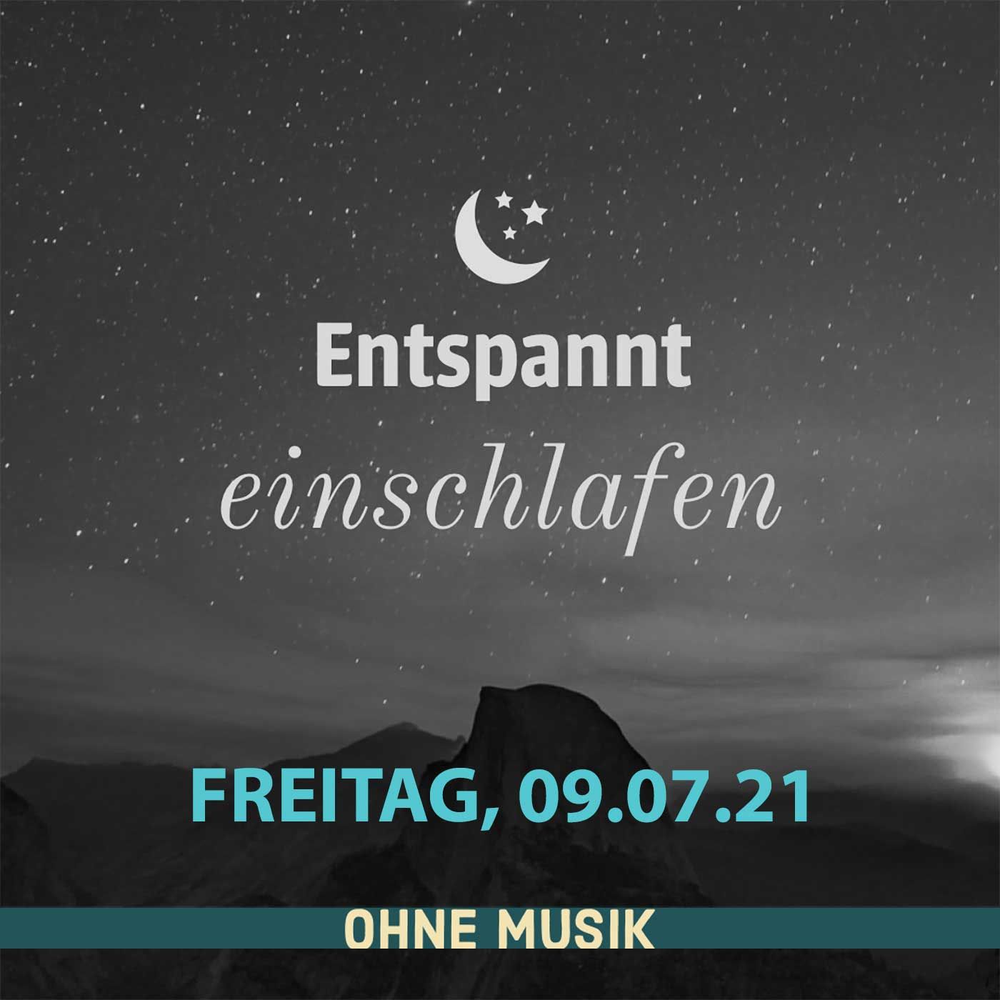 (ohne Musik) Entspannt einschlafen am Freitag, 09.07.21