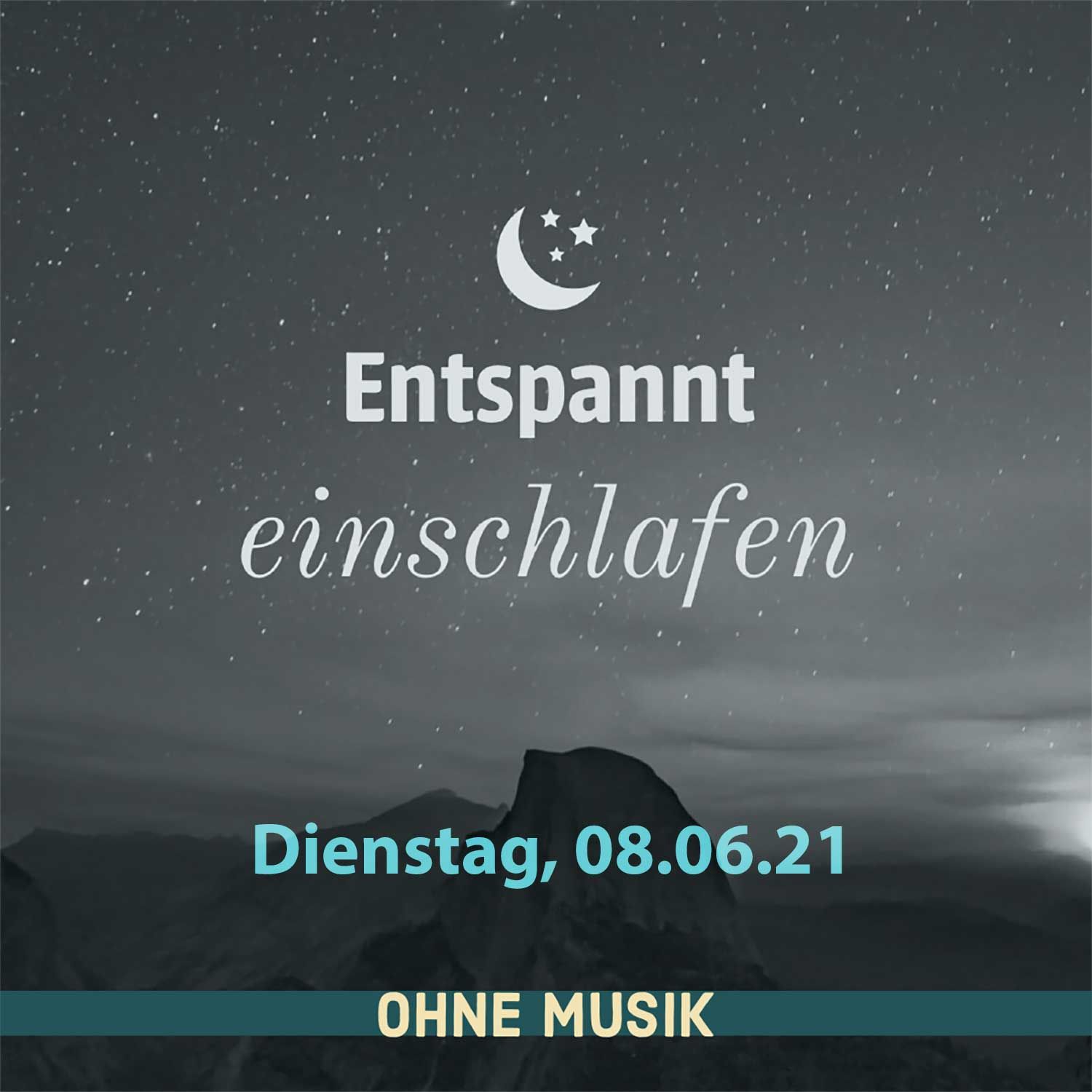 (ohne Musik) Entspannt einschlafen am Dienstag, 08.06.21