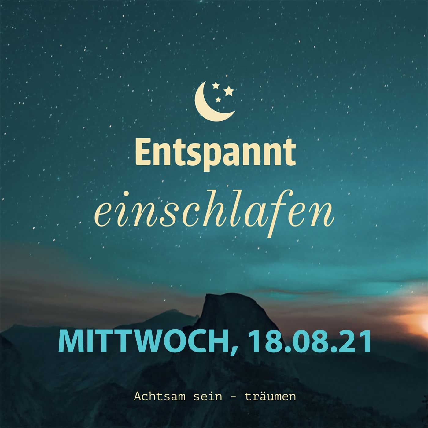 Entspannt einschlafen am Mittwoch, 18.08.21