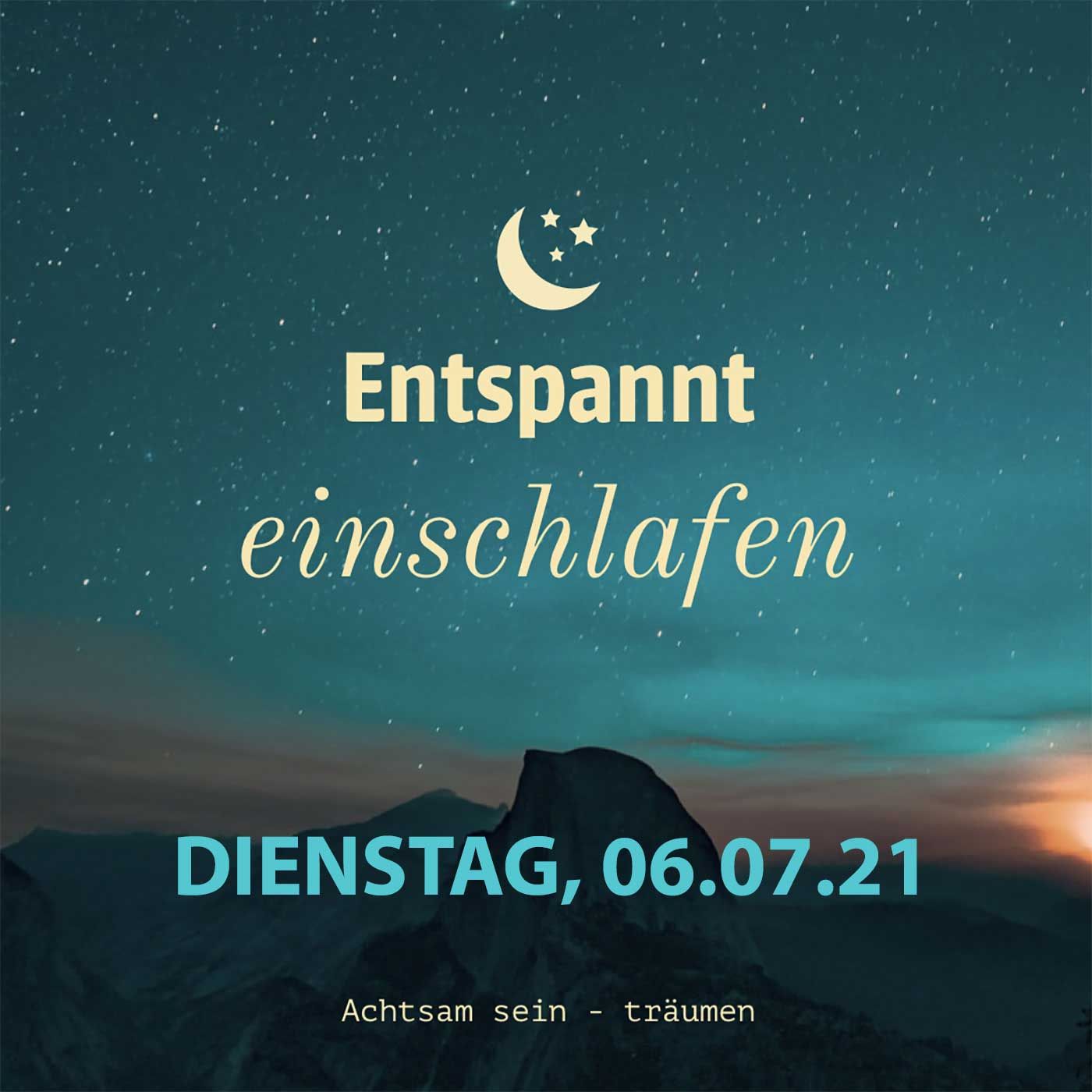 Entspannt einschlafen am Dienstag, 06.07.21