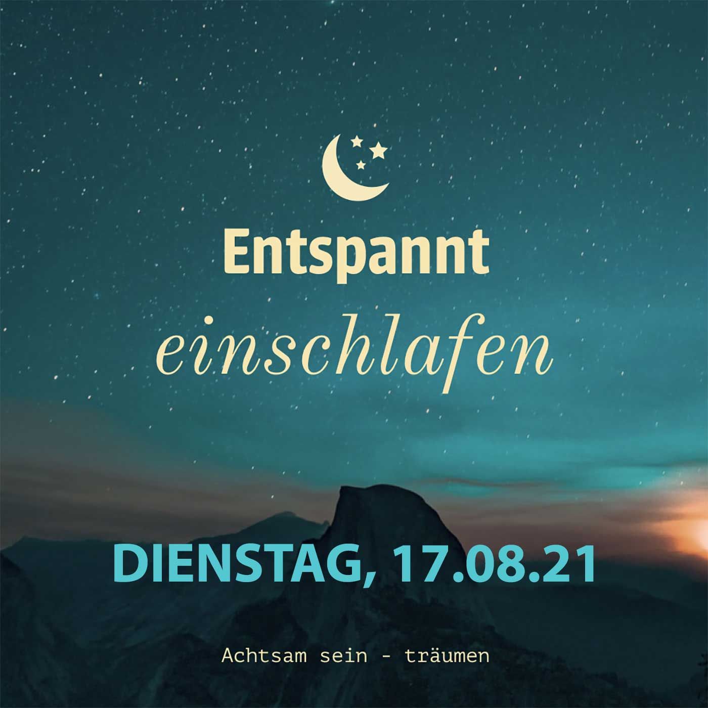 Entspannt einschlafen am Dienstag, 17.08.21
