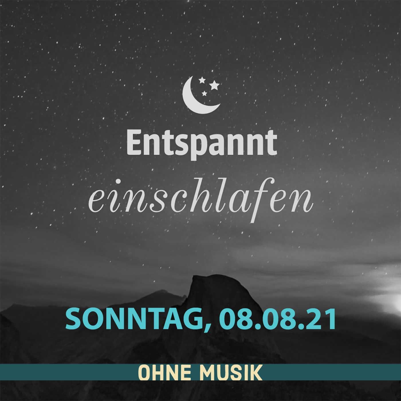 (ohne Musik) Entspannt einschlafen am Sonntag, 08.08.21