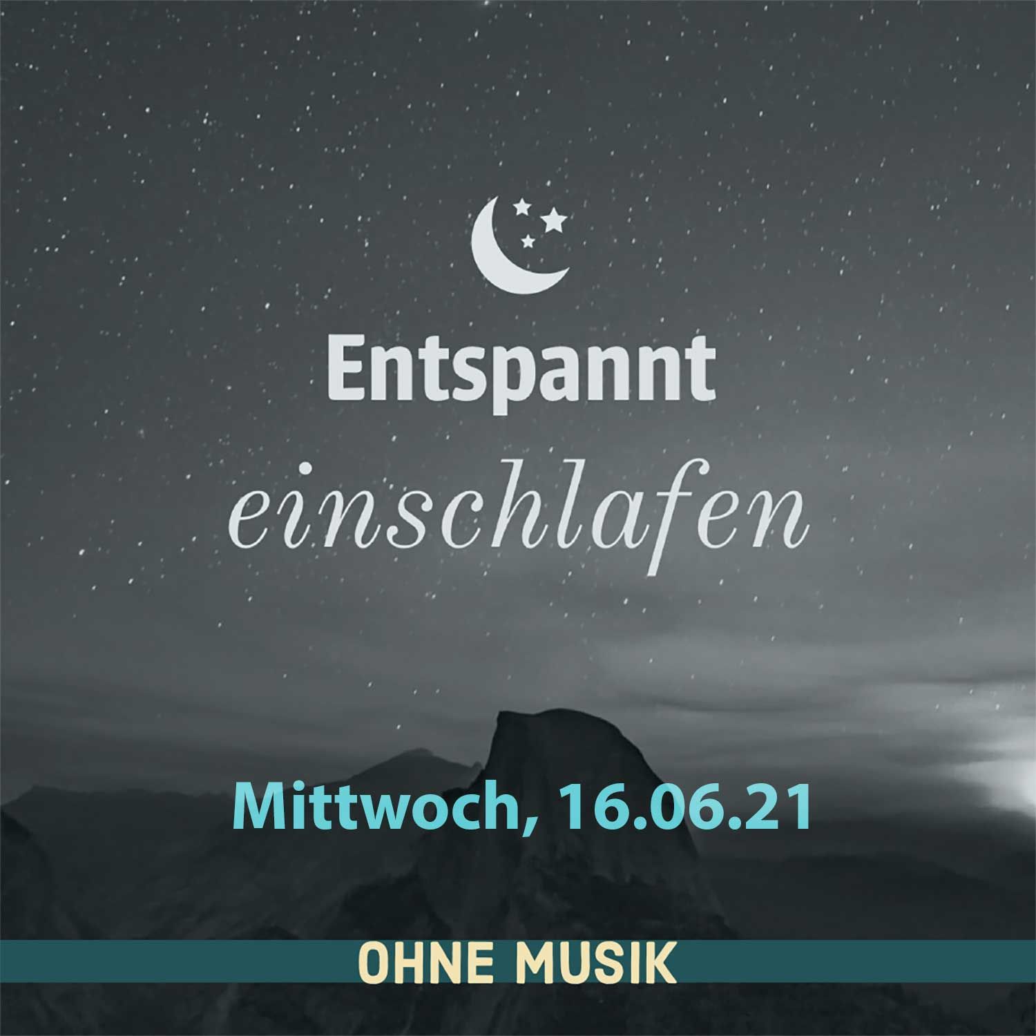(ohne Musik) Entspannt einschlafen am Mittwoch, 16.06.21