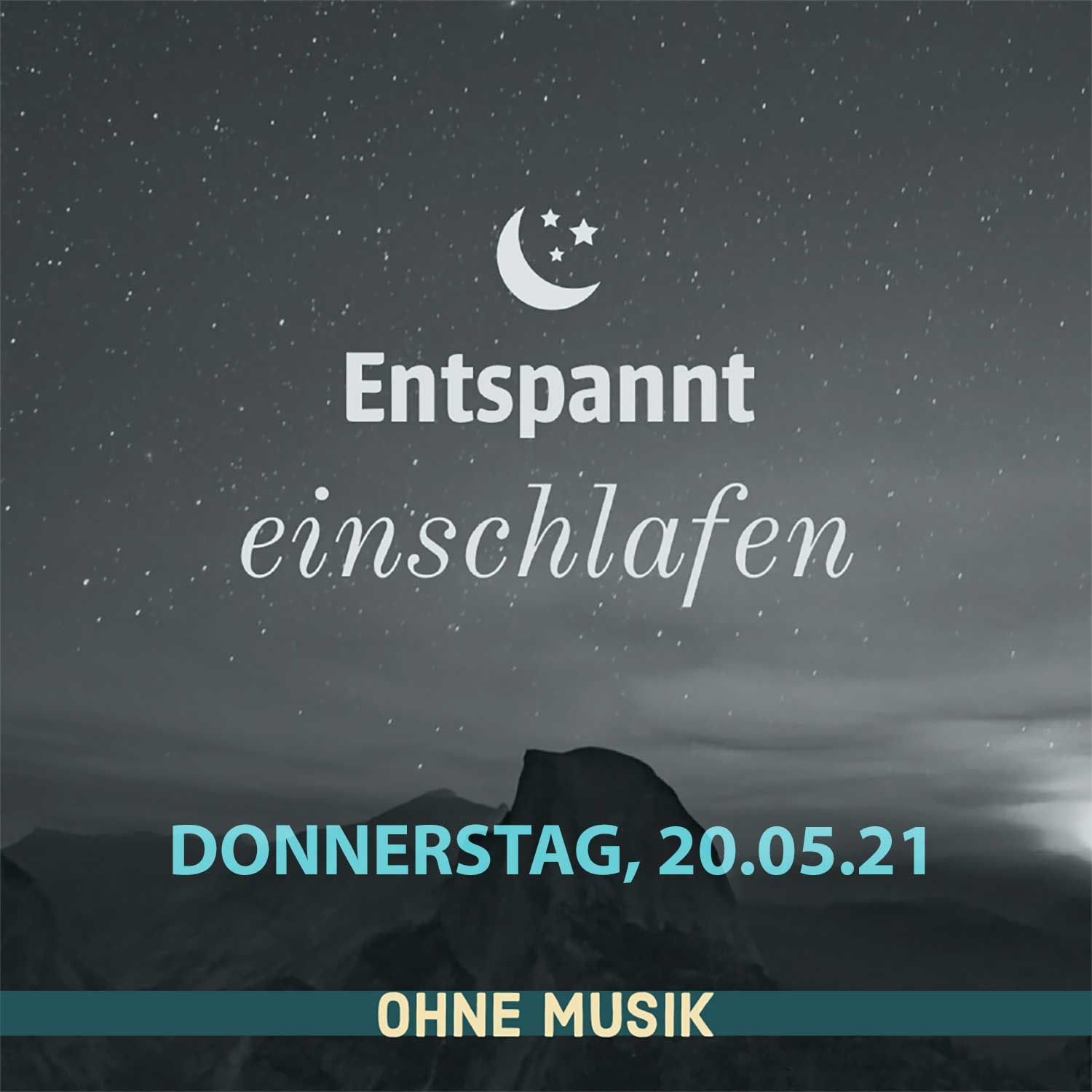 (Ohne Musik) Entspannt einschlafen am Donnerstag, 20.05.21