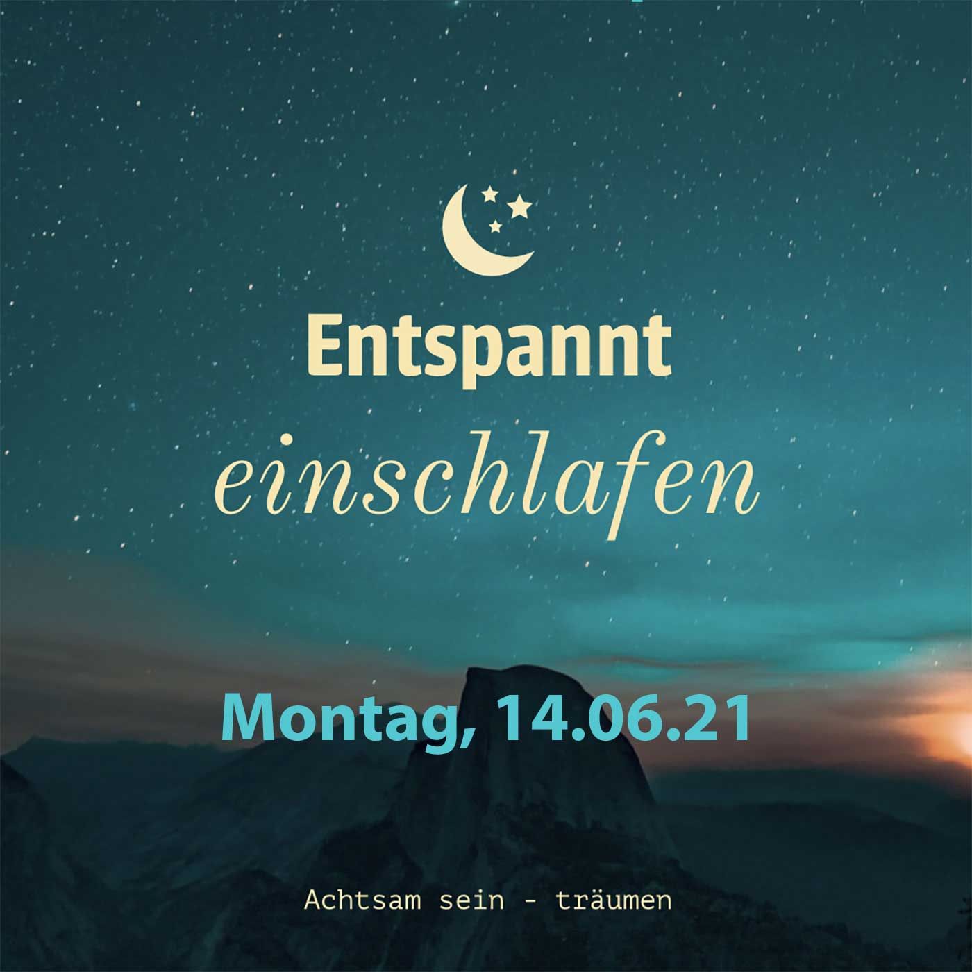 Entspannt einschlafen am Montag, 14.06.21
