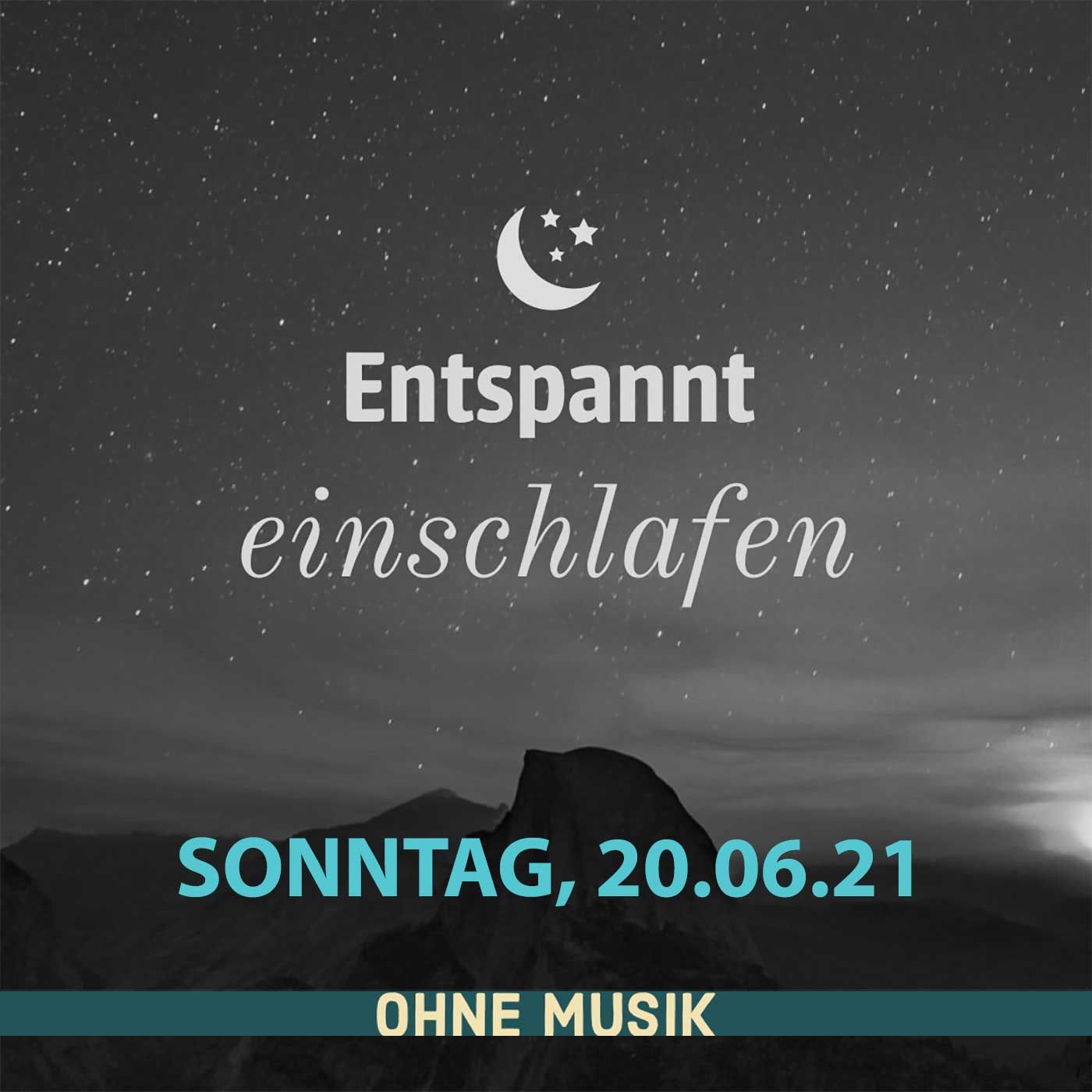 (ohne Musik) Entspannt einschlafen am Sonntag, 20.06.21