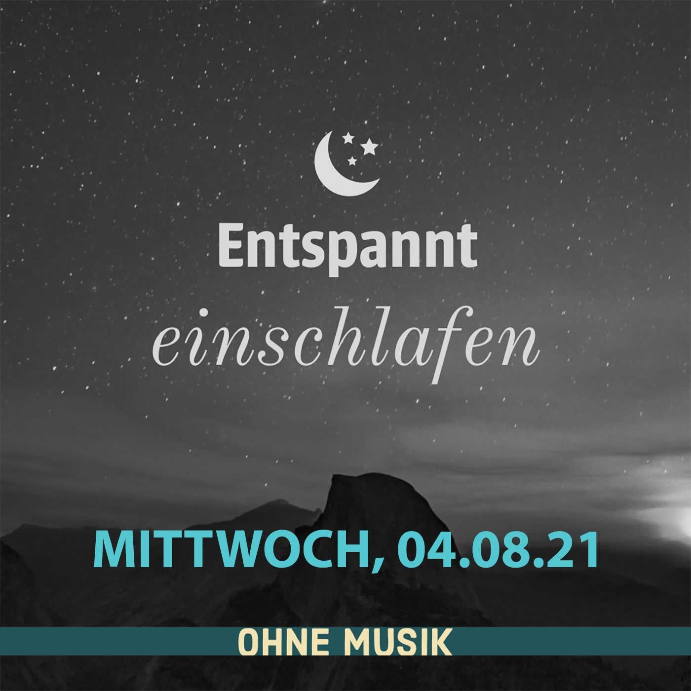 (ohne Musik) Entspannt einschlafen am Mittwoch, 04.08.21