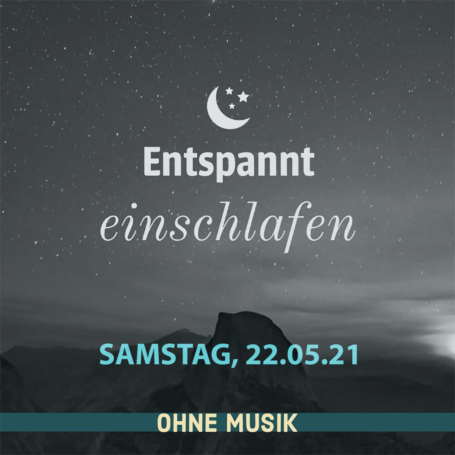 (Ohne Musik) Entspannt einschlafen am Samstag, 22.05.21
