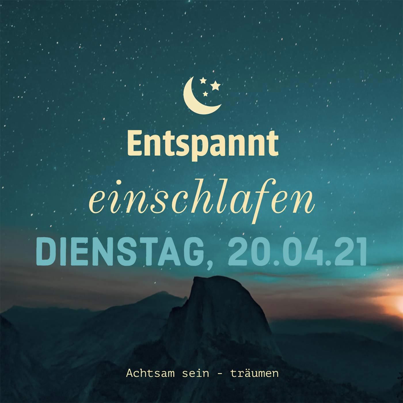 Entspannt einschlafen am Dienstag, 20.04.21