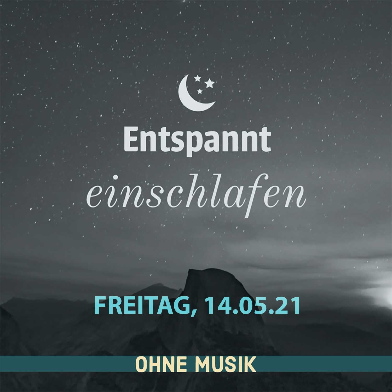(ohne Musik) Entspannt einschlafen am Freitag, 14.05.21