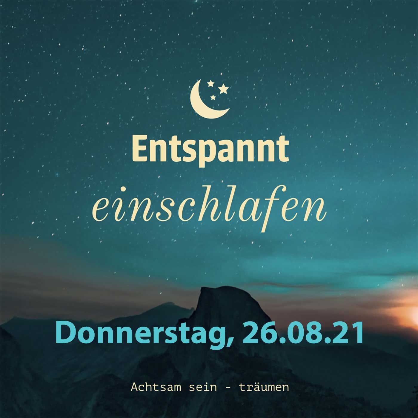 Entspannt einschlafen am Donnerstag, 26.08.21