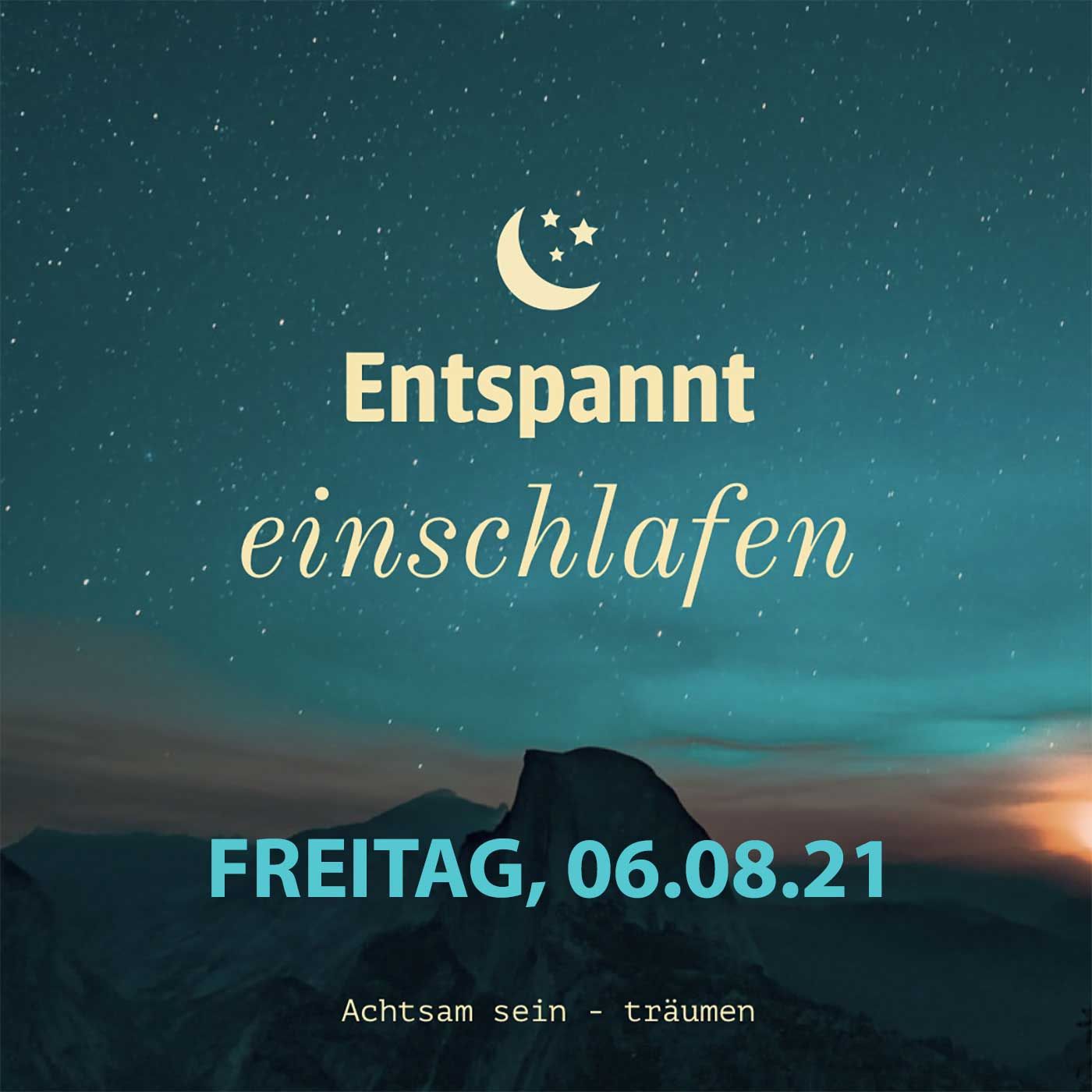 Entspannt einschlafen am Freitag, 06.08.21
