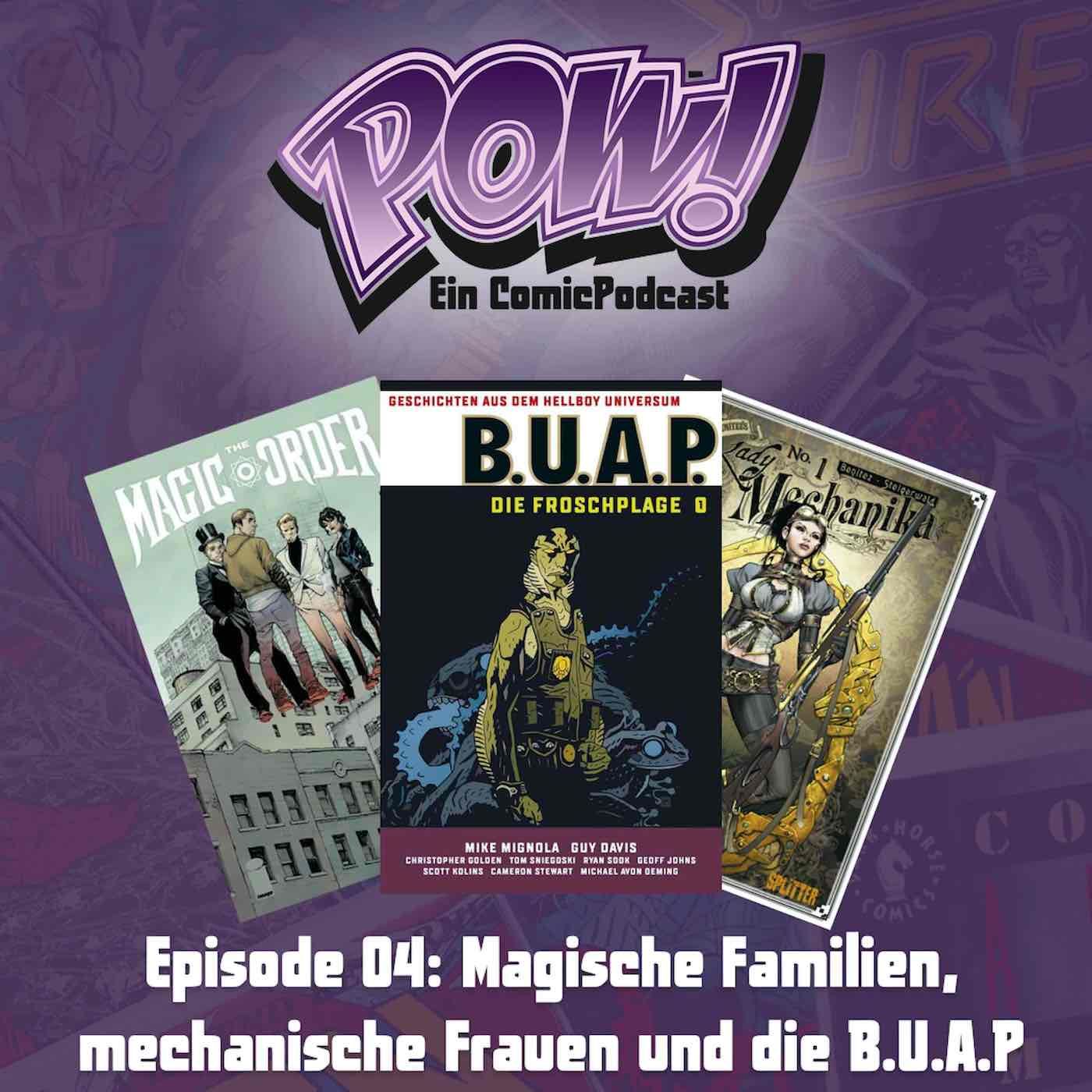 Ep. 4: Magische Familien, mechanische Frauen und die B.U.A.P