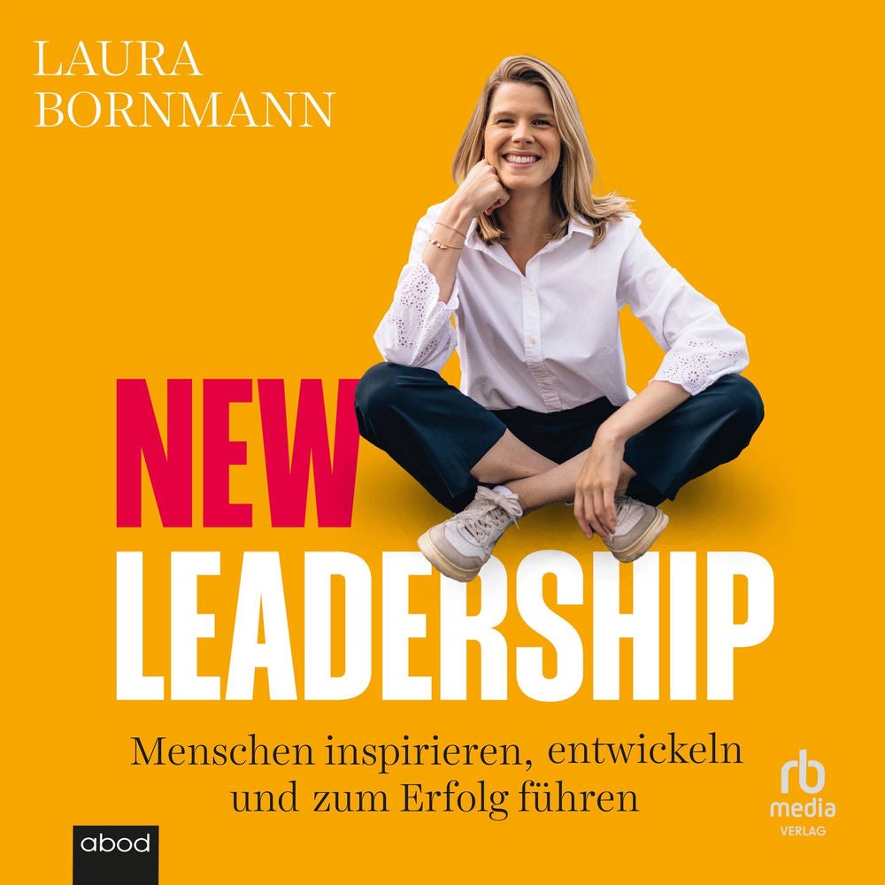 New Leadership - Menschen inspirieren, entwickeln und zum Erfolg führen