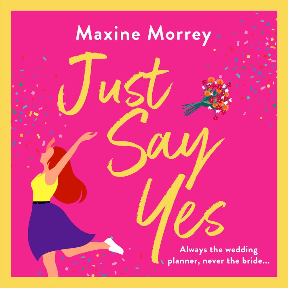 Just Say Yes - The BRAND NEW uplifting romantic comedy from bestseller Maxine Morrey for 2022
