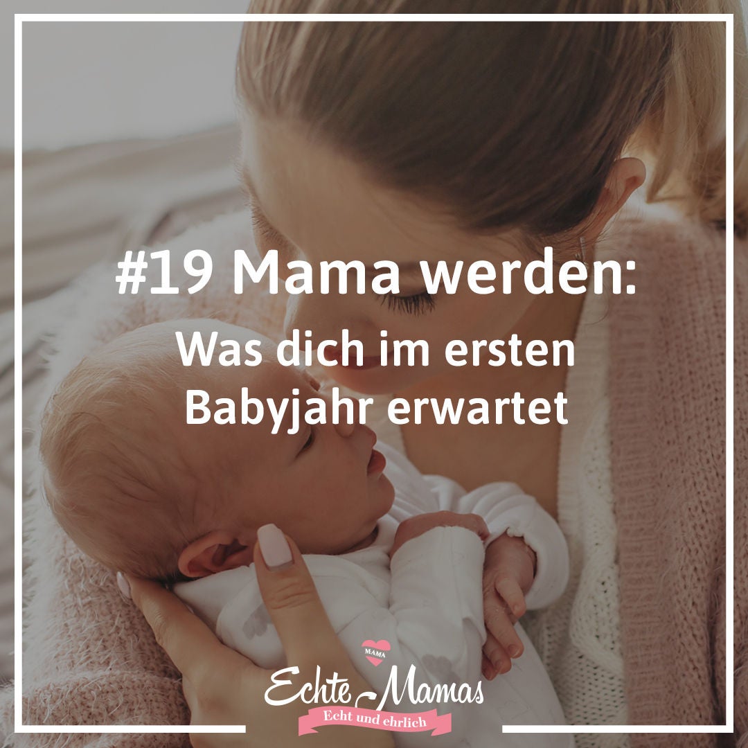 # 19: Mama werden: Was dich im ersten Babyjahr erwartet