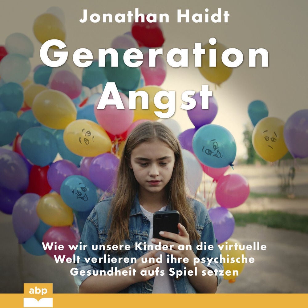 Generation Angst - Wie wir unsere Kinder an die virtuelle Welt verlieren und ihre psychische Gesundheit aufs Spiel setzen