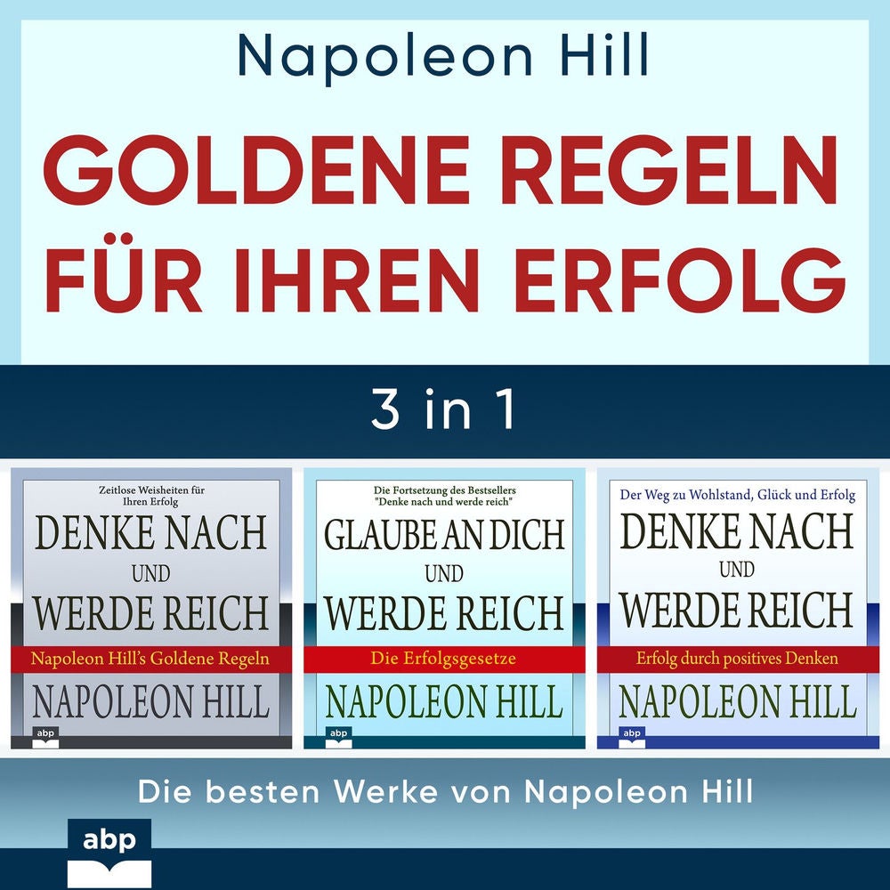 Goldene Regeln für Ihren Erfolg - Die besten Werke von Napoleon Hill