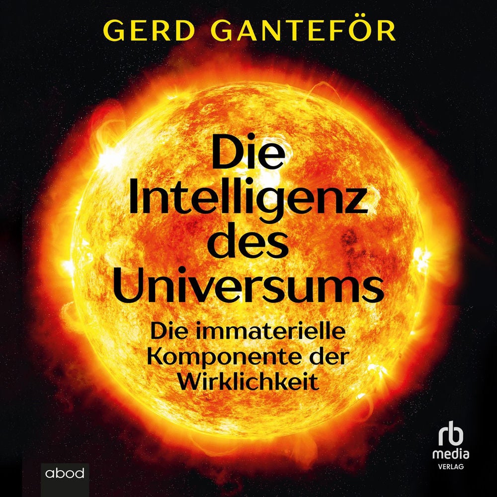 Die Intelligenz des Universums - Die immaterielle Komponente der Wirklichkeit