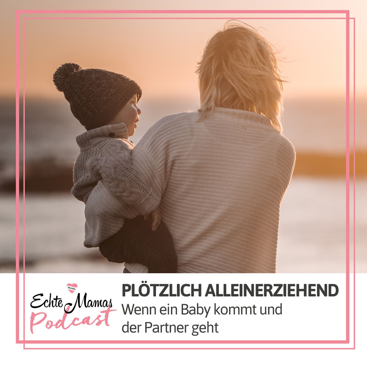 Plötzlich Alleinerziehend - Wenn ein Baby kommt und der Partner geht