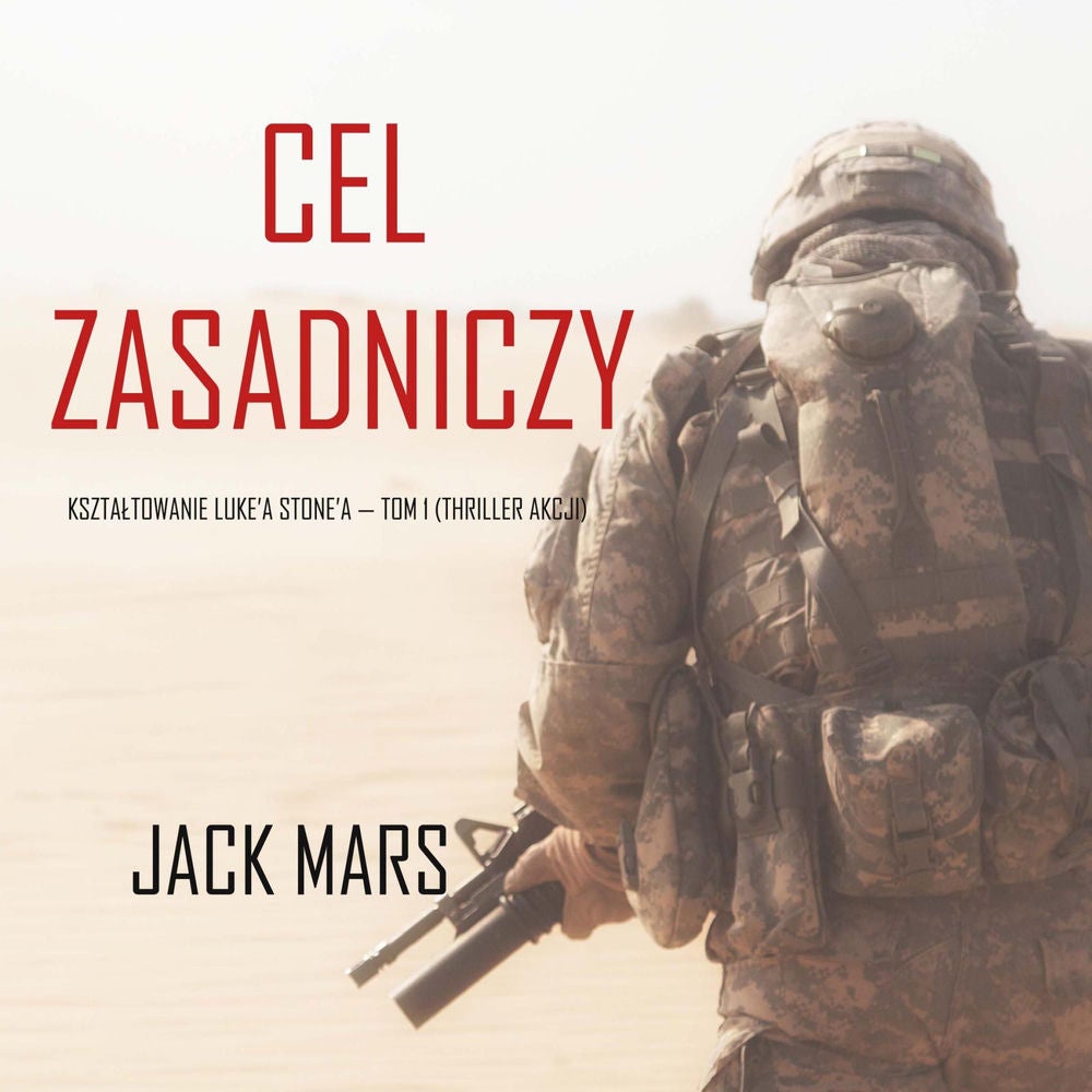 Cel zasadniczy: Kształtowanie Luke'a Stone'a — Tom 1 (Thriller akcji)
