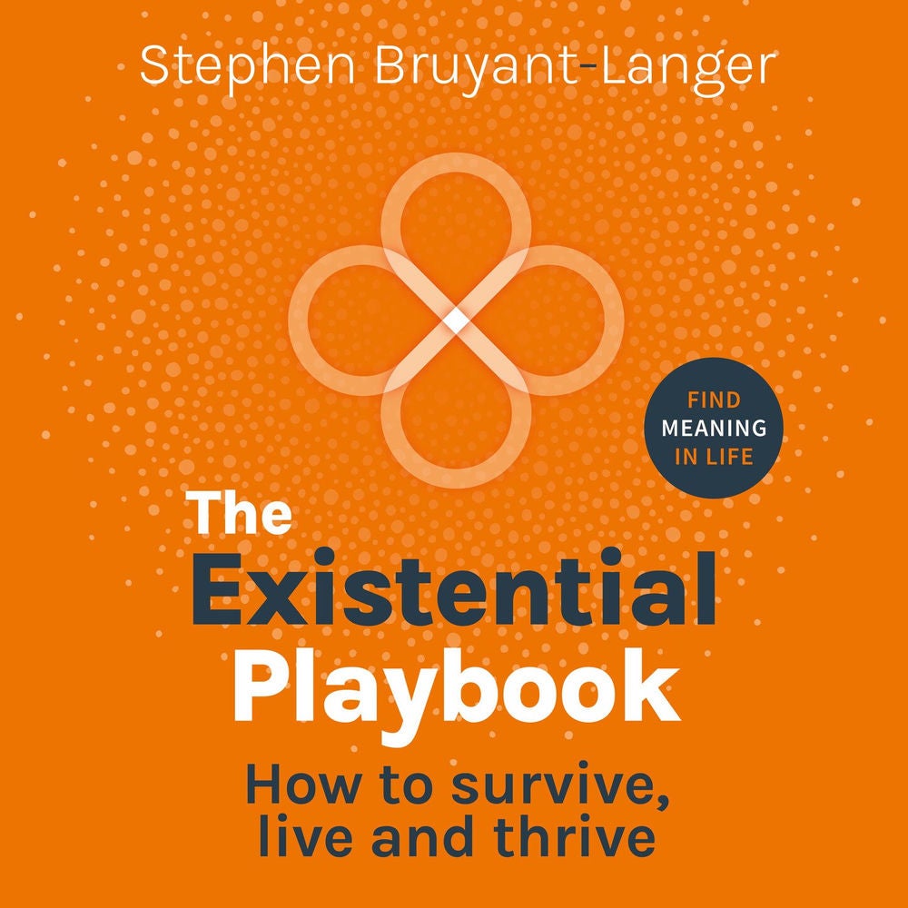 The Existential Playbook - How to survive, live and thrive
