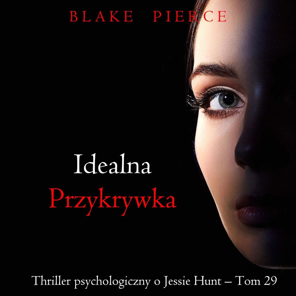 Idealna przykrywka (Thriller psychologiczny o Jessie Hunt – Tom 29)