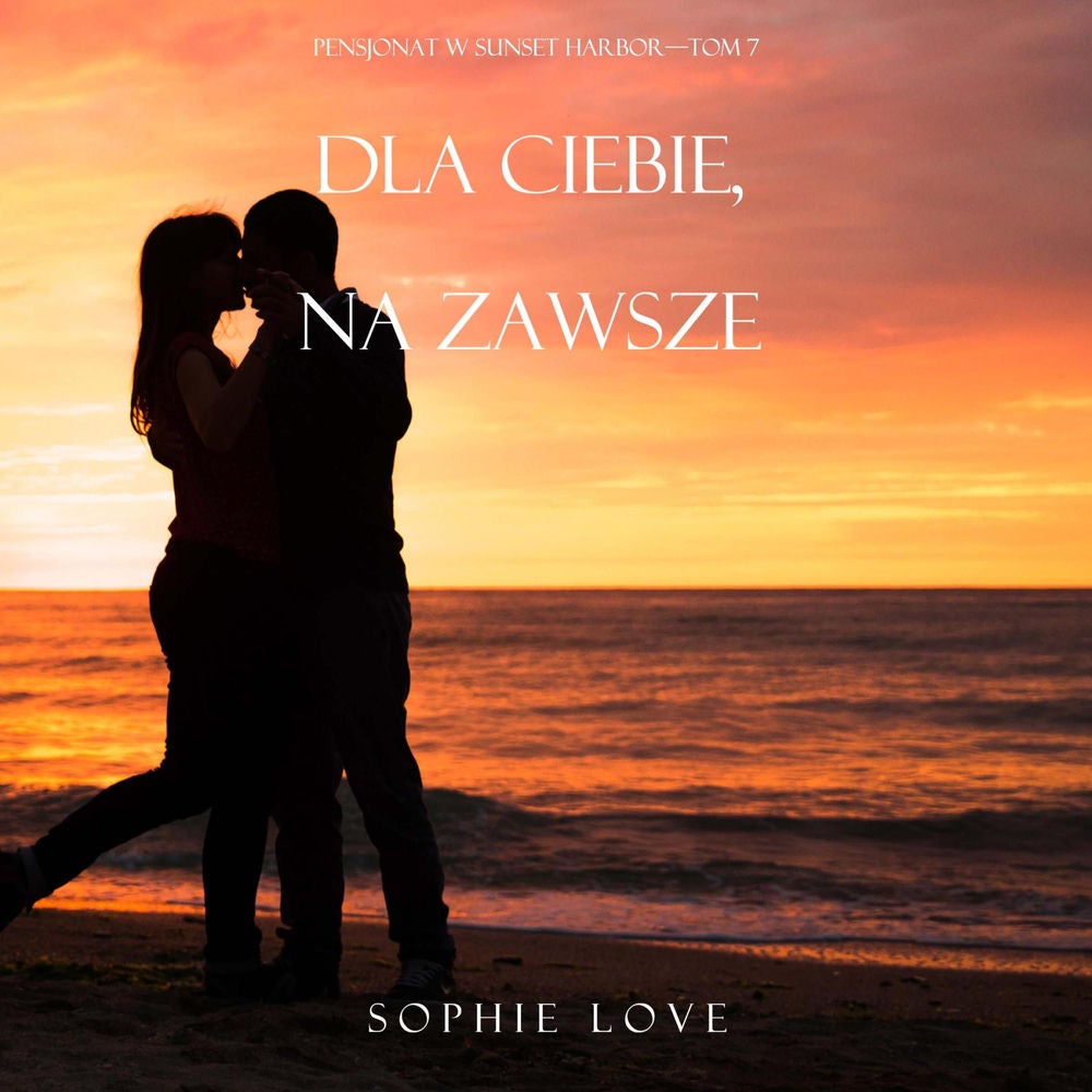 Dla ciebie, Na zawsze (Pensjonat w Sunset Harbor—Tom 7)