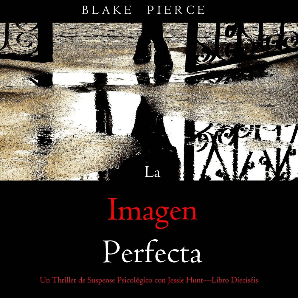 La imagen perfecta (Un Thriller de Suspense Psicológico con Jessie Hunt—Libro Dieciséis)