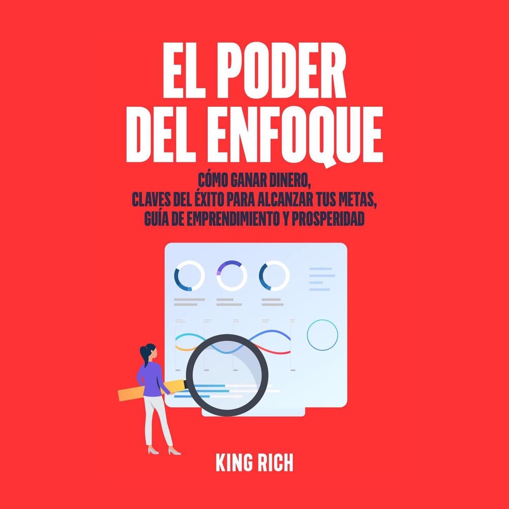 El poder del enfoque como ganar dinero, claves del éxito para alcanzar tus metas guia de emprendimiento y prosperidad - La importa