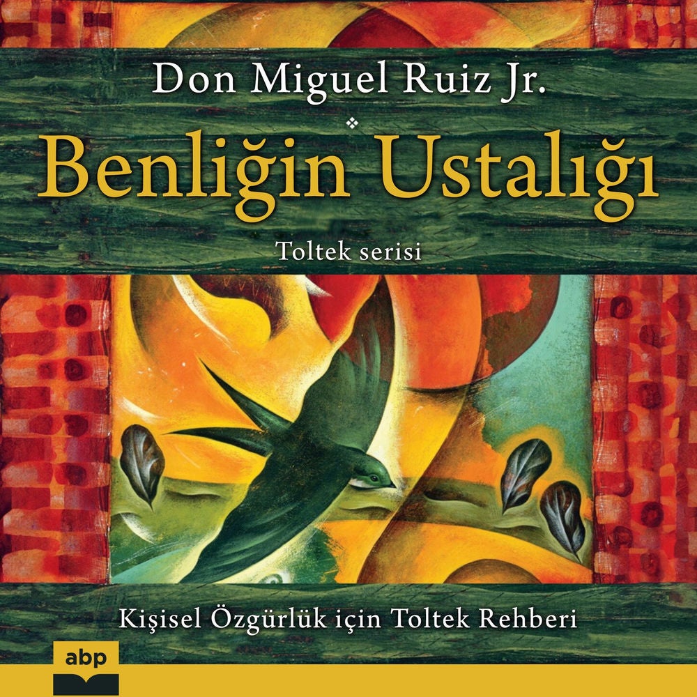 Benliğin Ustalığı - Kı̇şı̇sel özgürlük içı̇n Toltek rehberı̇