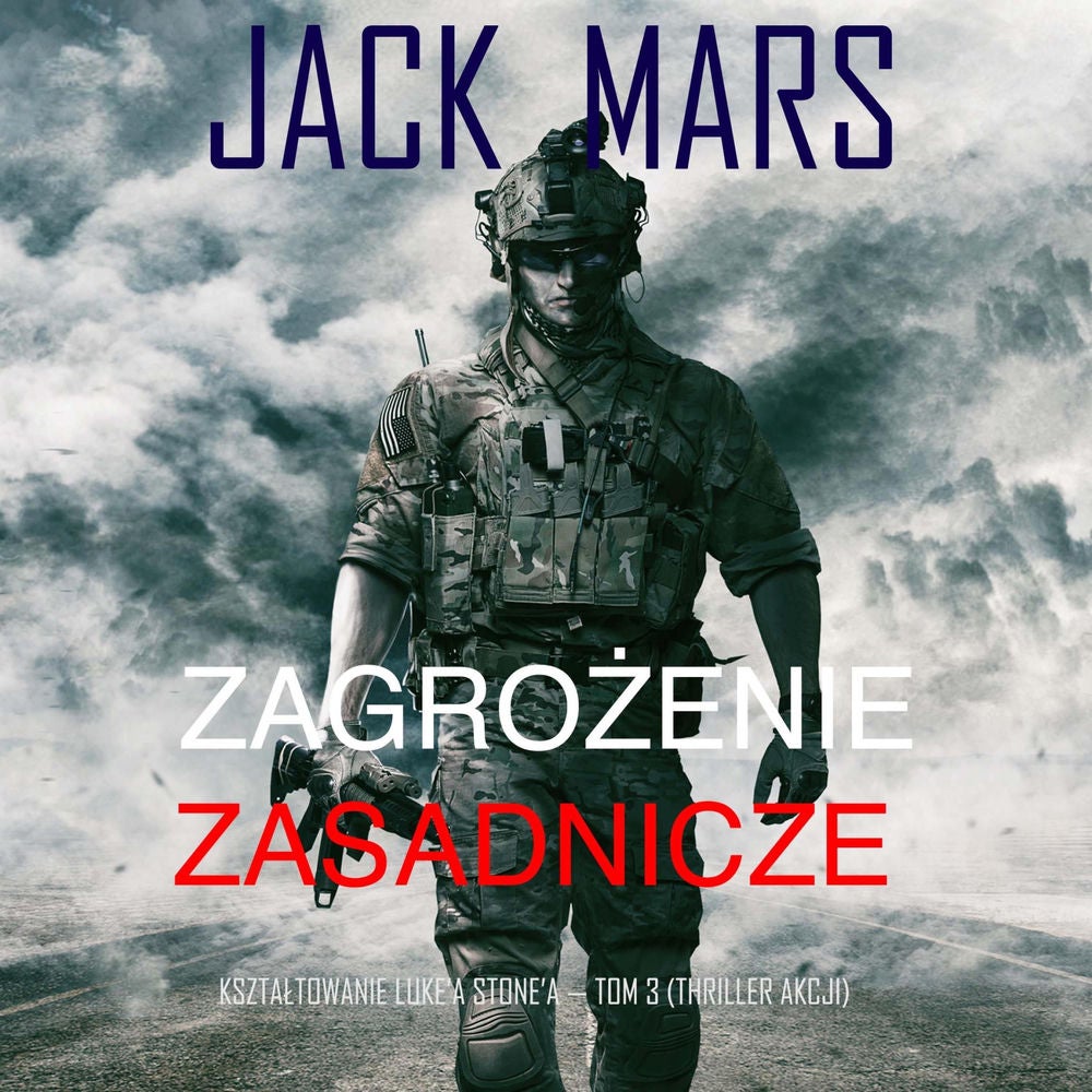 Zagrożenie zasadnicze: Kształtowanie Luke'a Stone'a — Tom 3 (Thriller akcji)