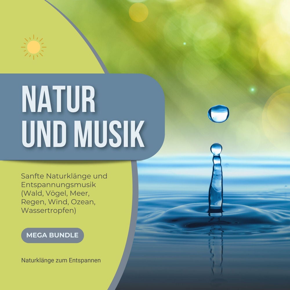 Natur und Musik - Sanfte Naturklänge und Entspannungsmusik - Wald, Vögel, Meer, Regen, Wind, Ozean, Wassertropfen