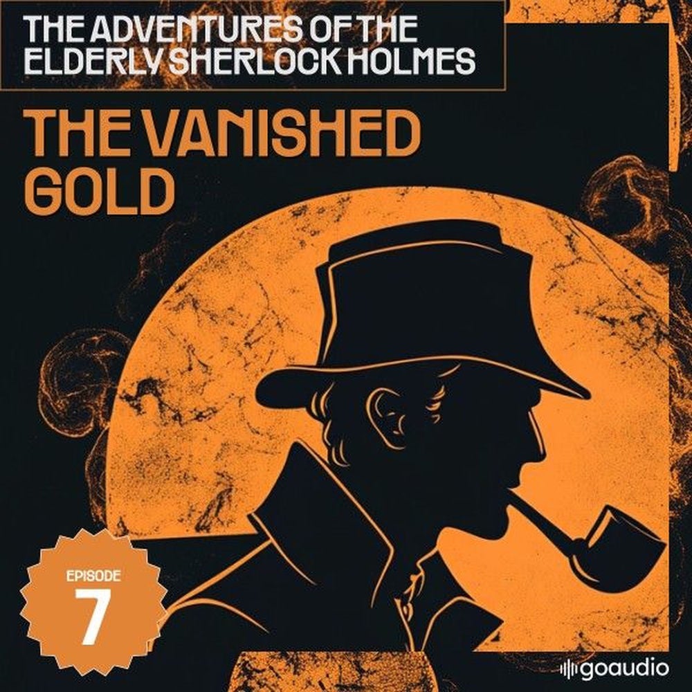 The Vanished Gold (The Adventures of the Elderly Sherlock Holmes, Episode 7)