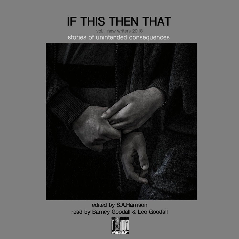 If This Then That - Stories of Unintended Consequences - New Writers 2018, Vol. 1