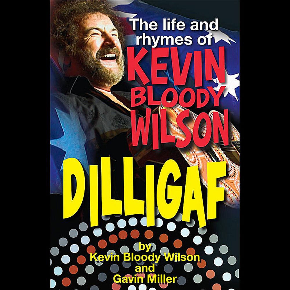 Dilligaf the Life & Rhymes of Kevin Bloody Wilson