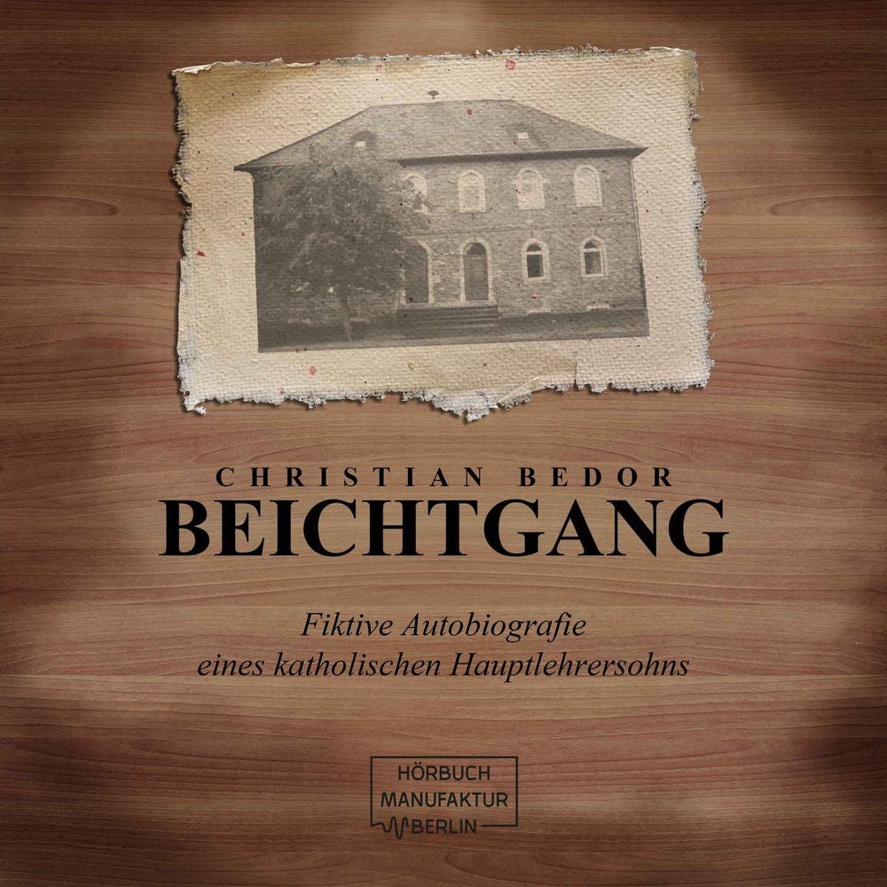 Beichtgang - Fiktive Autobiografie eines katholischen Hauptlehrersohns